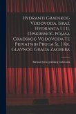 Hydranti Gradskog Vodovoda. Iskaz Hydranta I. i II. Opskrbnog Pojasa Gradskog Vodovoda Te Privatnih Pruga Sl. i Kr. Glavnog Grada Zagreba