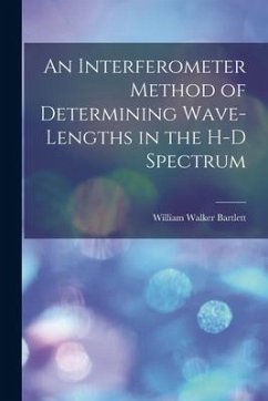 An Interferometer Method of Determining Wave-lengths in the H-D Spectrum - Bartlett, William Walker