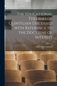 The Educational Theories of Quintilian Discussed With Reference to the Doctrine of Interest - Ballans, Anna Mabel