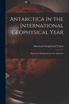 Antarctica in the International Geophysical Year: Based on a Symposium on the Antarctic