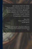 An Analysis of One Hundred Voyages to and From India, China, &c., Performed by Ships in the Hon.ble East India Company's Service: With Remarks on the