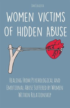 Women Victims of Hidden Abuse Healing From Psychological and Emotional Abuse Suffered by Women Within Relationship - Colajuta, Jim