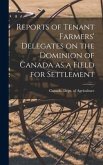 Reports of Tenant Farmers' Delegates on the Dominion of Canada as a Field for Settlement [microform]