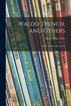 Waldo Trench, and Others: Stories of Americans in Italy - Fuller, Henry Blake