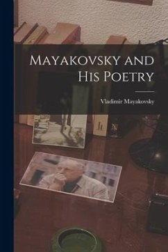 Mayakovsky and His Poetry - Mayakovsky, Vladimir