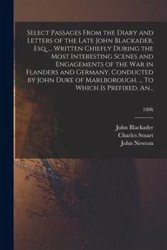 Select Passages From the Diary and Letters of the Late John Blackader, Esq. ... Written Chiefly During the Most Interesting Scenes and Engagements of - Blackader, John; Stuart, Charles; Newton, John