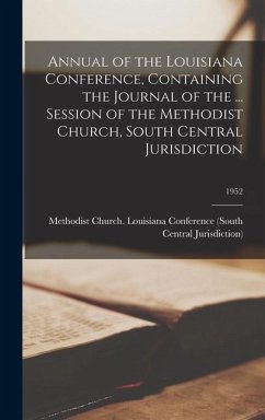 Annual of the Louisiana Conference, Containing the Journal of the ... Session of the Methodist Church, South Central Jurisdiction; 1952