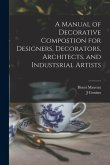 A Manual of Decorative Compostion for Designers, Decorators, Architects, and Industsrial Artists