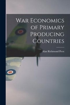 War Economics of Primary Producing Countries - Prest, Alan Richmond