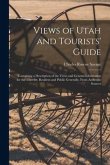 Views of Utah and Tourists' Guide: Containing a Description of the Views and General Information for the Traveler, Resident and Public Generally, From