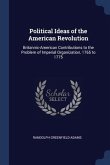 Political Ideas of the American Revolution: Britannic-American Contributions to the Problem of Imperial Organization, 1765 to 1775