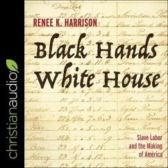 Black Hands, White House: Slave Labor and the Making of America - Harrison, Renee K.