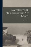 Mystery Ship (trapping the &quote;U&quote; Boat) [microform]
