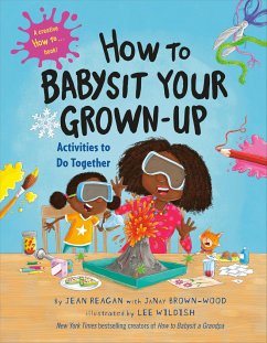 How to Babysit Your Grown Up: Activities to Do Together - Reagan, Jean; Brown-Wood, JaNay