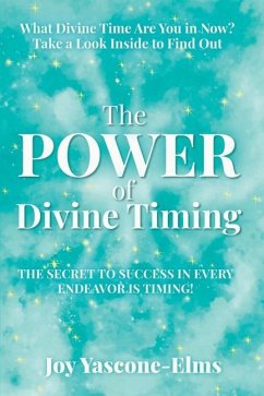 The Power of Divine Timing: The Secret to Success in Every Endeavor Is Timing - Yascone-Elms, Joy
