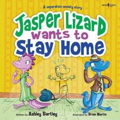 Jasper Lizard Wants to Stay Home: A Separation Anxiety Story Volume 4 - Bartley, Ashley (Ashley Bartley)