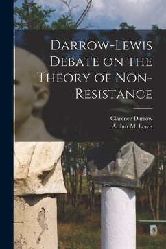 Darrow-Lewis Debate on the Theory of Non-Resistance - Darrow, Clarence