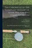 The Chronicle of the &quote;Compleat Angler&quote; of Izaak Walton and Charles Cotton; Being a Bibliographical Record of Its Various Editions and Mutations;