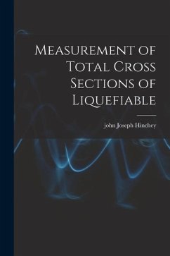 Measurement of Total Cross Sections of Liquefiable - Hinchey, John Joseph