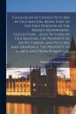 Catalogue of Choice Pictures by Old Masters, Being Part of the First Portion of the Massey-Mainwaring Collection ... Also Pictures by Old Masters, the