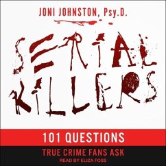 Serial Killers: 101 Questions True Crime Fans Ask - Psy D., Joni E. Johnston