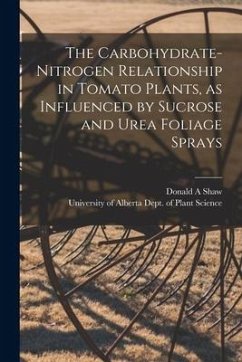 The Carbohydrate-nitrogen Relationship in Tomato Plants, as Influenced by Sucrose and Urea Foliage Sprays - Shaw, Donald A.