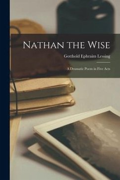 Nathan the Wise; a Dramatic Poem in Five Acts - Lessing, Gotthold Ephraim