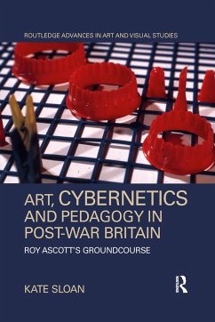 Art, Cybernetics and Pedagogy in Post-War Britain - Sloan, Kate