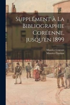 Supplément à La Bibliographie Coréenne, Jusqu'en 1899 - Courant, Maurice