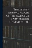 Thirteenth Annual Report of The National Farm School November, 1910