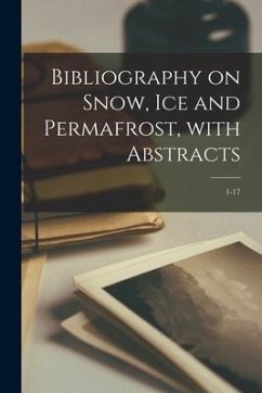 Bibliography on Snow, Ice and Permafrost, With Abstracts; 1-17 - Anonymous