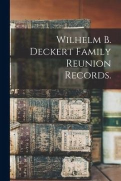 Wilhelm B. Deckert Family Reunion Records. - Anonymous