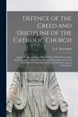 Defence of the Creed and Discipline of the Catholic Church: Against the Rev. J. Blanco White's &quote;Poor Man's Preservative Against Popery&quote;; With Notice o