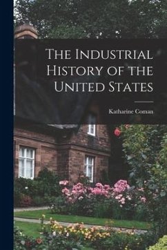 The Industrial History of the United States [microform] - Coman, Katharine