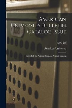 American University Bulletin Catalog Issue: School of the Political Sciences Annual Catalog; 1927-1928