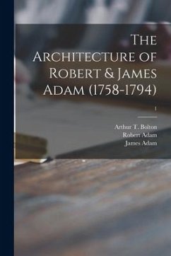 The Architecture of Robert & James Adam (1758-1794); 1 - Adam, Robert; Adam, James