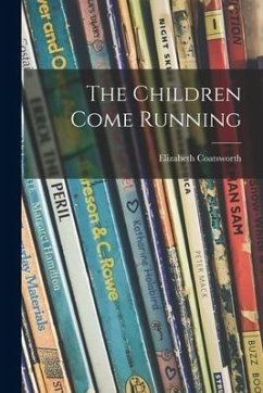 The Children Come Running - Coatsworth, Elizabeth