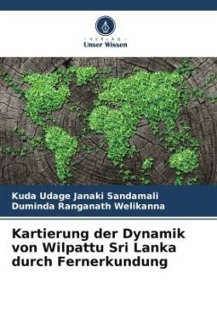 Kartierung der Dynamik von Wilpattu Sri Lanka durch Fernerkundung - Janaki Sandamali, Kuda Udage;Welikanna, Duminda Ranganath