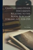 Charters and Other Documents Relating to the Royal Burgh of Stirling, A.D. 1124-1705
