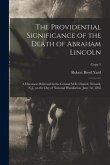 The Providential Significance of the Death of Abraham Lincoln: a Discourse Delivered in the Central M.E. Church, Newark, N.J., on the Day of National
