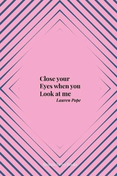 Close your Eyes when you Look at me - Pope, Lauren