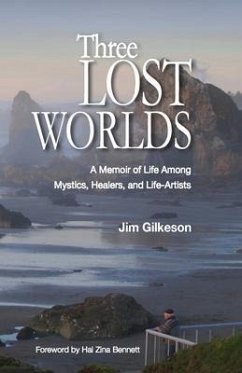 Three Lost Worlds: A Memoir of Life Among Mystics, Healers, and Life-Artists - Gilkeson, Jim