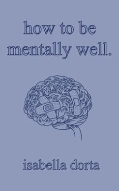 how to be mentally well: a guide on self-love and healing by isabella dorta - Dorta, Isabella