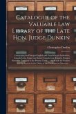 Catalogue of the Valuable Law Library of the Late Hon. Judge Dunkin [microform]: Comprising the Principal English and French Legal Authorities, Canada