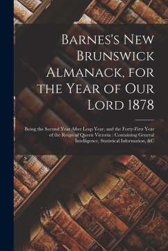 Cover Barnes's New Brunswick Almanack, for the Year of Our Lord 1878 [microform]: Being the Second Year After Leap Year, and the Forty-first Year of the Rei