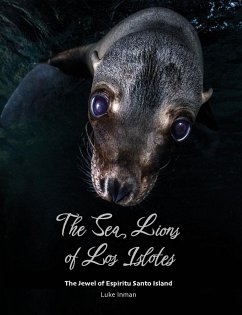 The Sea Lions of Los Islotes - Inman, Luke