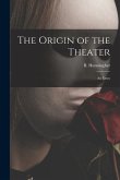 The Origin of the Theater: an Essay