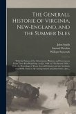 The Generall Historie of Virginia, New-England, and the Summer Isles: With the Names of the Adventurers, Planters, and Governours From Their First Beg