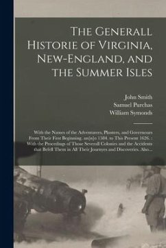 The Generall Historie of Virginia, New-England, and the Summer Isles: With the Names of the Adventurers, Planters, and Governours From Their First Beg - Smith, John