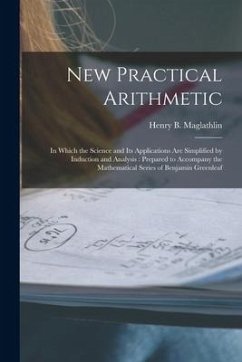 New Practical Arithmetic [microform]: in Which the Science and Its Applications Are Simplified by Induction and Analysis: Prepared to Accompany the Ma